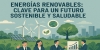 ENERGIAS RENOVABLES: CLAVE PARA UN FUTURO SOSTENIBLE Y SALUDABLE.